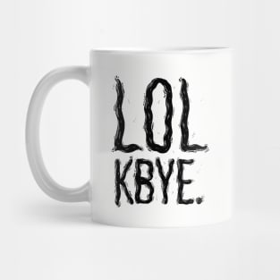 LOL KBYE. Mug